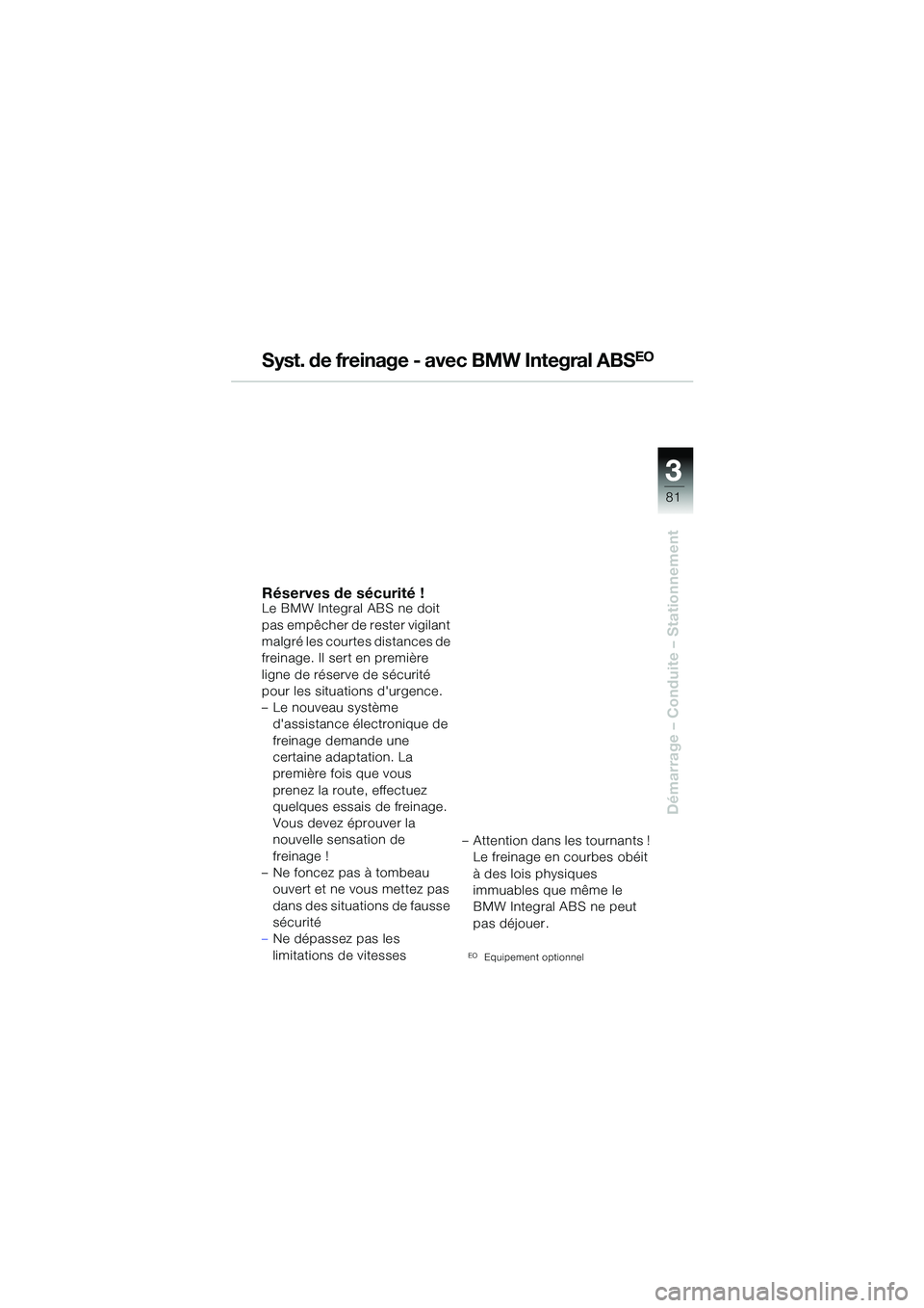 BMW MOTORRAD R 1150 GS 2002  Livret de bord (in French) 33
81
Démarrage – Conduite – Stationnement
Syst. de freinage - avec BMW Integral ABSEO
Réserves de sécurité !Le BMW Integral ABS ne doit 
pas empêcher de rester vigilant 
malgré les courtes 