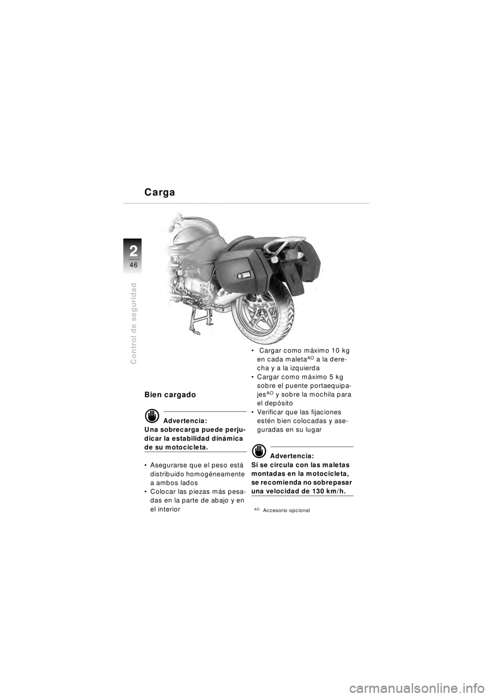 BMW MOTORRAD R 850 R 2003  Manual de instrucciones (in Spanish) 22
46
Control de seguridad
Bien cargado
d Advertencia:
Una sobrecarga puede perju-
dicar la estabilidad dinámica 
de su motocicleta.
 Asegurarse que el peso est á 
distribuido homog éneamente 
a a