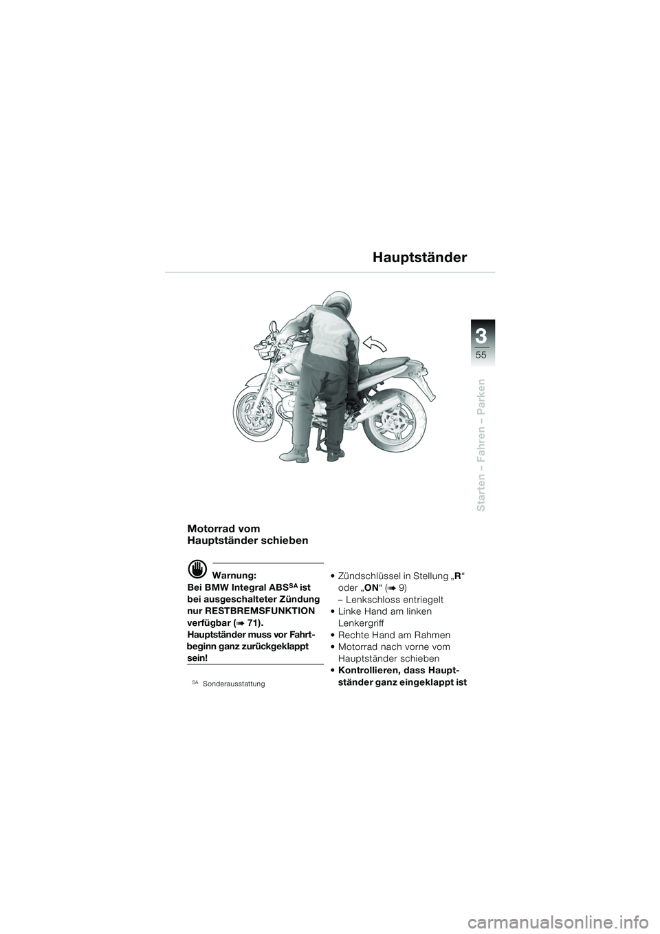 BMW MOTORRAD R 850 R 2004  Betriebsanleitung (in German) 3
55
3
Starten – Fahren – Parken
Motorrad vom 
Hauptständer schieben
d Warnung:
Bei BMW Integral ABSSA  ist 
bei ausgeschalteter Zündung 
nur RESTBREMSFUNKTION 
verfügbar (
b 71).
Hauptständer