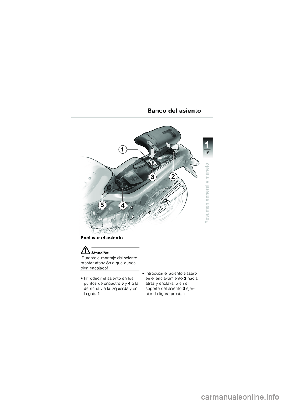 BMW MOTORRAD R 850 R 2004  Manual de instrucciones (in Spanish) 1
Resumen general y manejo
15
Enclavar el asiento
e Atención:
¡Durante el montaje del asiento, 
prestar atención a que quede 
bien encajado!
 Introducir el asiento en los 
puntos de encastre 5 y 4