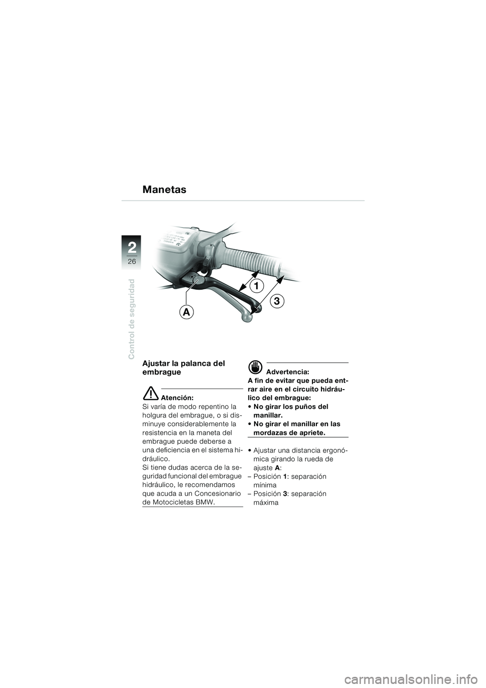 BMW MOTORRAD R 850 R 2004  Manual de instrucciones (in Spanish) 22
26
Control de seguridadAjustar la palanca del 
embrague
e Atención:
Si varía de modo repentino la 
holgura del embrague, o si dis-
minuye considerablemente la 
resistencia en la maneta del 
embra