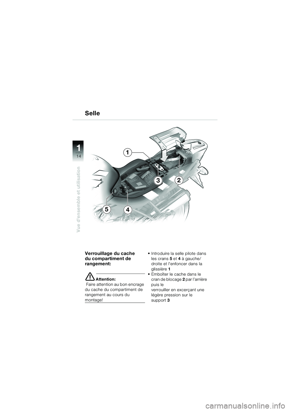BMW MOTORRAD R 1150 R 2002  Livret de bord (in French) 1
Vue densemble et utilisation
14
54
3
1
2
Verrouillage du cache 
du compartiment de 
rangement:
eAttention:
  Faire attention au bon encrage 
du cache du compartiment de 
rangement au cours du 
mont