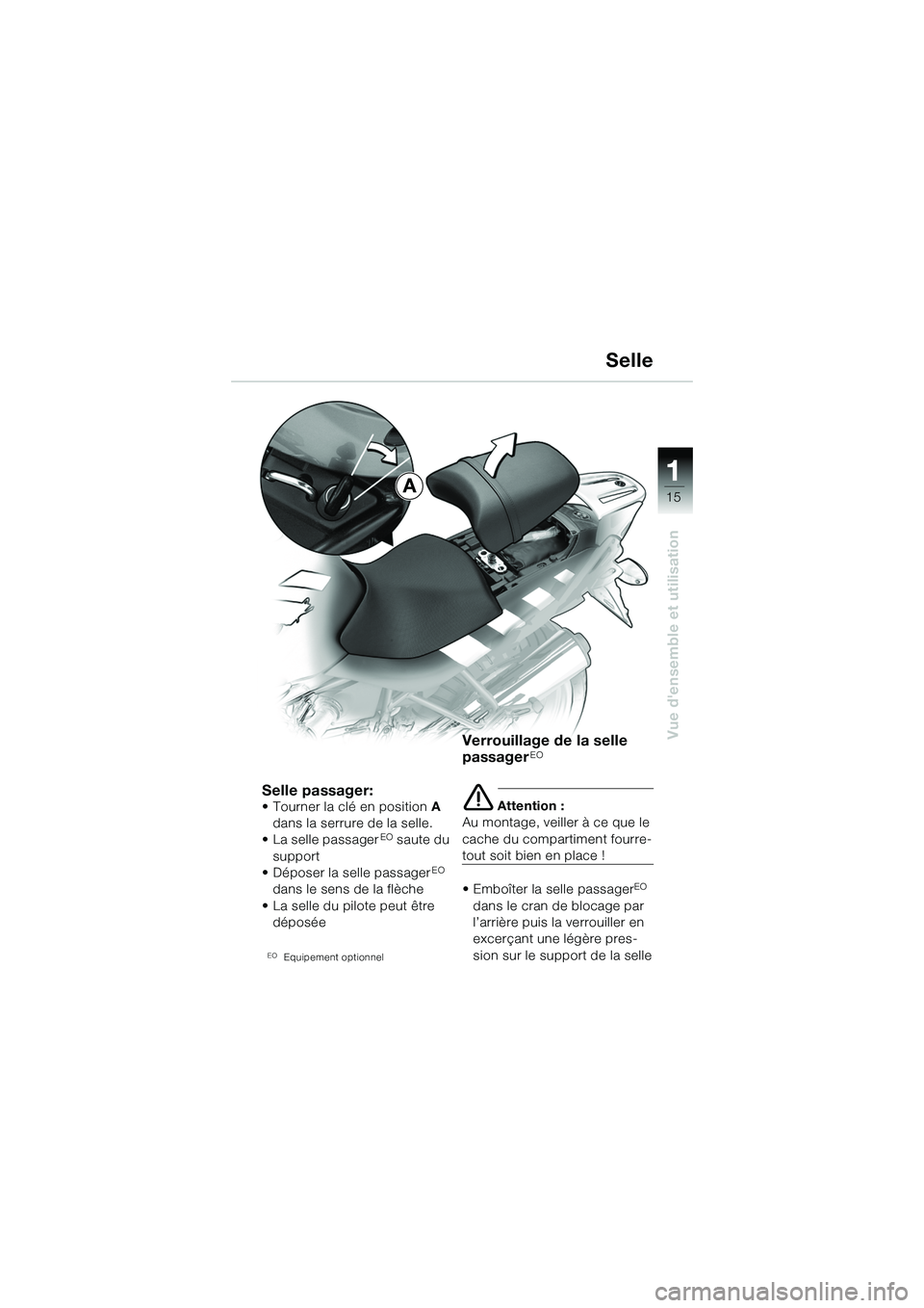 BMW MOTORRAD R 1150 R 2002  Livret de bord (in French) 1
Vue densemble et utilisation
15A
Selle passager:• Tourner la clé en positionA 
dans la serrure de la selle.
• La selle passager
EO saute du 
support
• Déposer la selle passager
EO 
dans le 