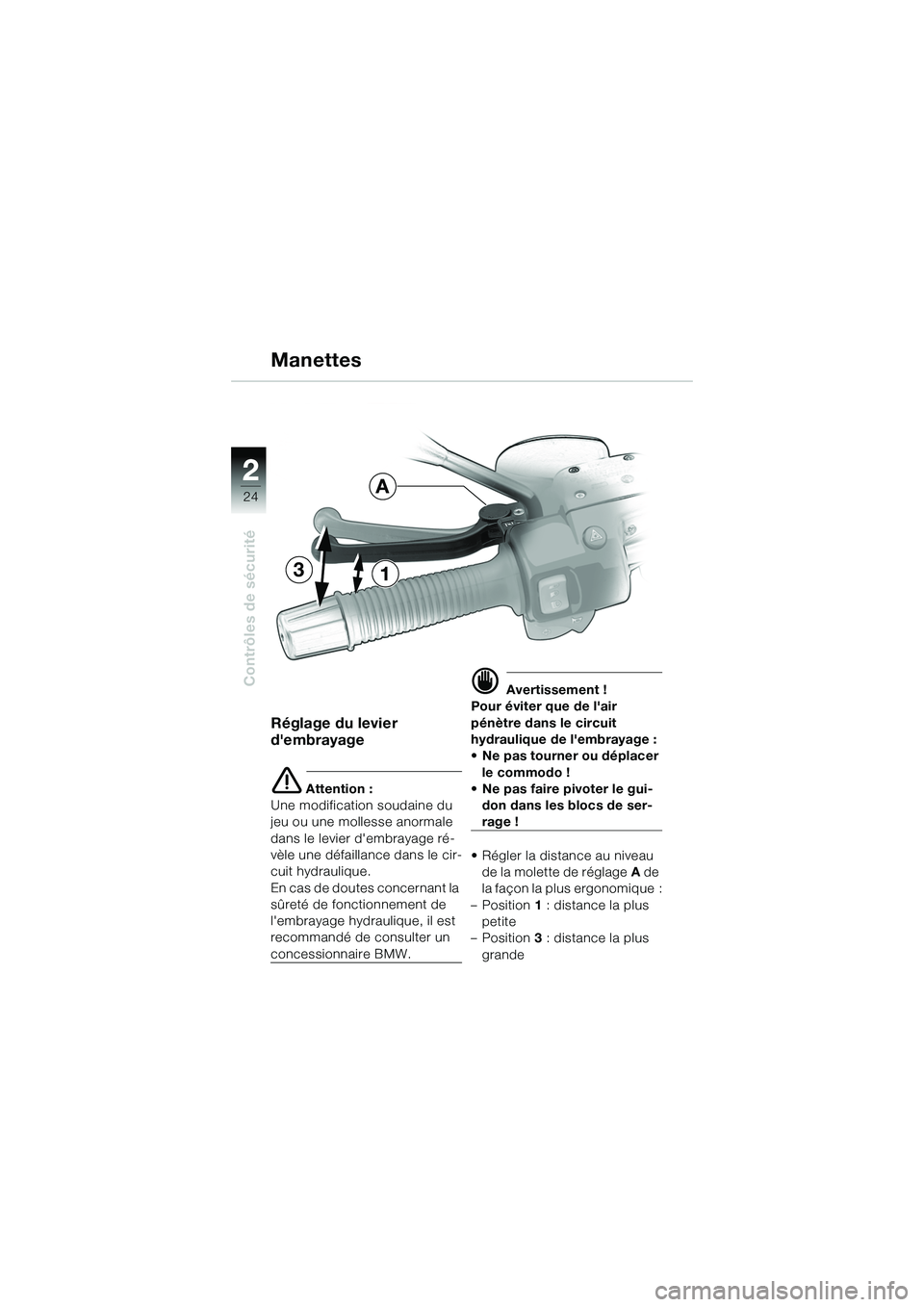 BMW MOTORRAD R 1150 R 2002  Livret de bord (in French) 22
24
Contrôles de sécurité
31
A
Réglage du levier 
dembrayage
e Attention :
Une modification soudaine du 
jeu ou une mollesse anormale 
dans le levier dembrayage ré-
vèle une défaillan ce da