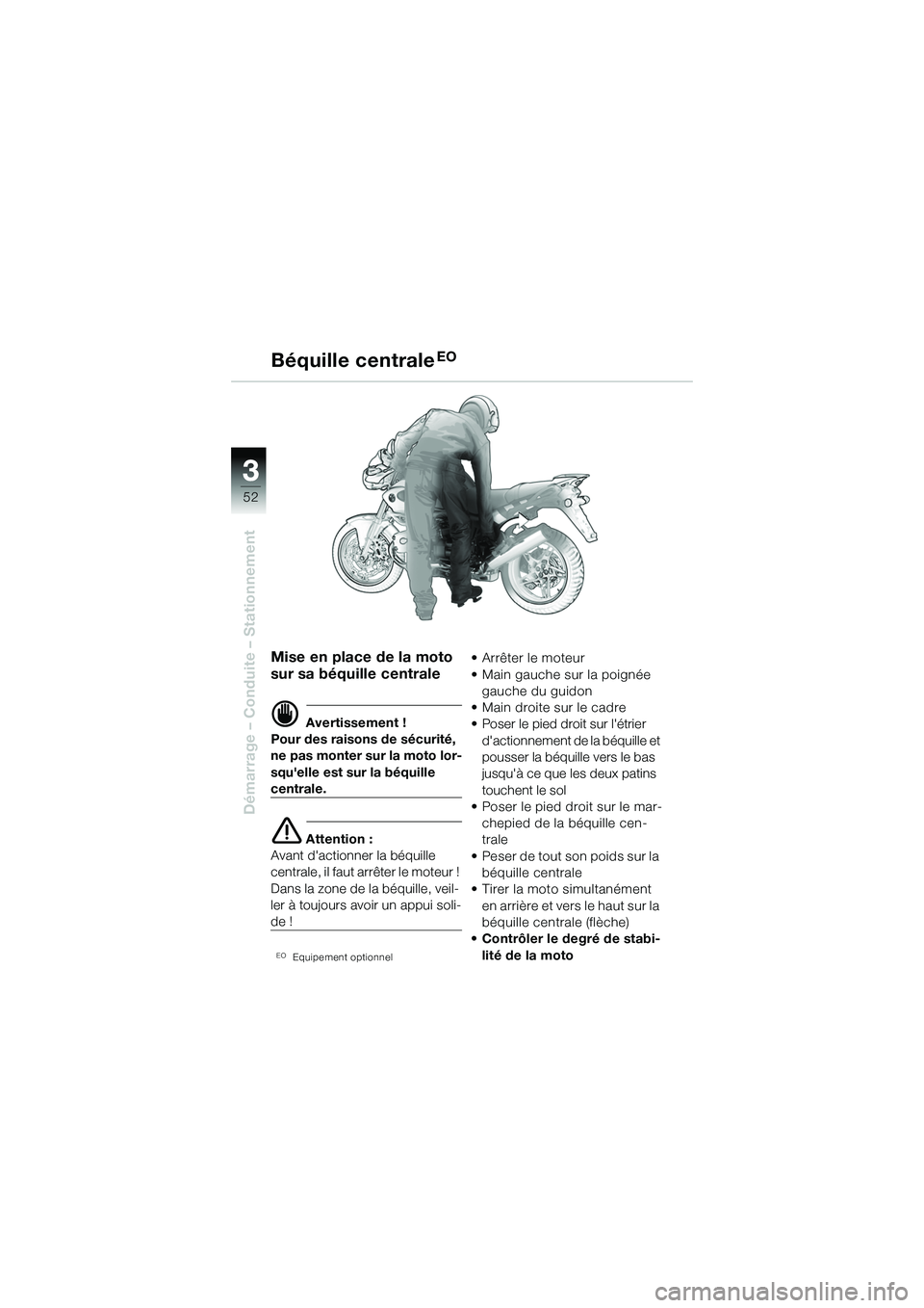 BMW MOTORRAD R 1150 R 2002  Livret de bord (in French) 33
52
Démarrage – Conduite – Stationnement
Mise en place de la moto 
sur sa béquille centrale
d Avertissement !
Pour des raisons de sécurité, 
ne pas monter sur la moto lor-
squelle est sur l
