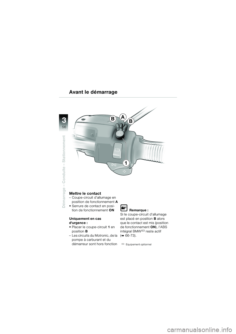 BMW MOTORRAD R 1150 R 2002  Livret de bord (in French) 33
56
Démarrage – Conduite – Stationnement
A
BB
1
Mettre le contact– Coupe-circuit dallumage en position de fonctionnement A
• Serrure de contact en posi- tion de fonctionnement ON
Uniquemen