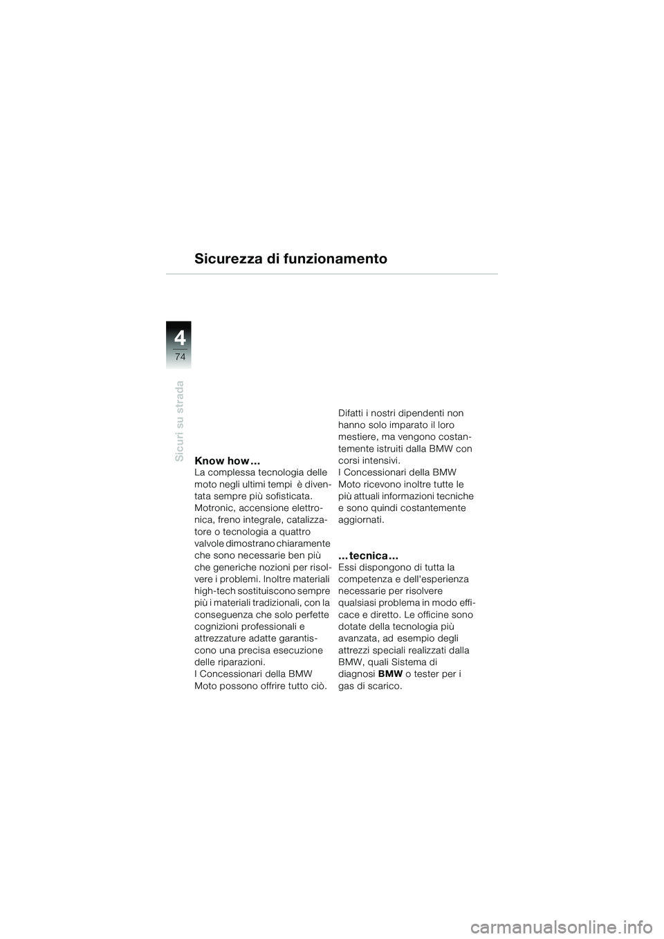 BMW MOTORRAD R 1150 R 2002 Libretto di uso e manutenzione (in Italian) 44
74
Sicuri su stradaKnow how …La complessa tecnologia delle
moto negli ultimi tempi è diven-
tata sempre più sofisticata.
Motronic, accensione elettro-
nica, freno integrale, catalizza-
tore BMW MOTORRAD R 1150 R 2002 Libretto di uso e manutenzione (in Italian) 44
74
Sicuri su stradaKnow how …La complessa tecnologia delle
moto negli ultimi tempi è diven-
tata sempre più sofisticata.
Motronic, accensione elettro-
nica, freno integrale, catalizza-
tore