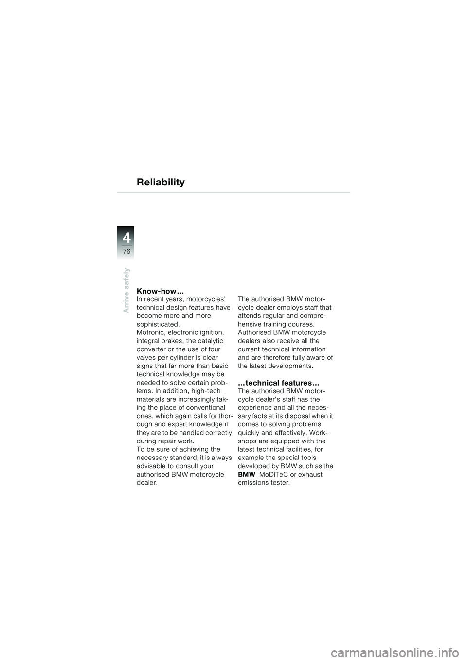 BMW MOTORRAD R 1100 S 2000  Riders Manual (in English) 44
76
Arrive safely
Know-how …In recent years, motorcycles 
technical design features have 
become more and more 
sophisticated. 
Motronic, electronic ignition, 
integral brakes, the catalytic 
con
