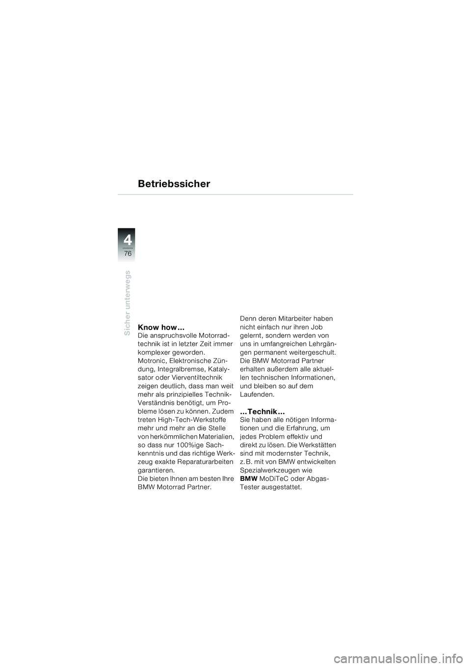 BMW MOTORRAD R 1100 S 2000  Betriebsanleitung (in German) 44
76
Sicher unterwegsKnow how …Die anspruchsvolle Motorrad-
technik ist in letzter Zeit immer 
komplexer geworden. 
Motronic, Elektronische Zün-
dung, Integralbremse, Kataly-
sator oder Vierventil