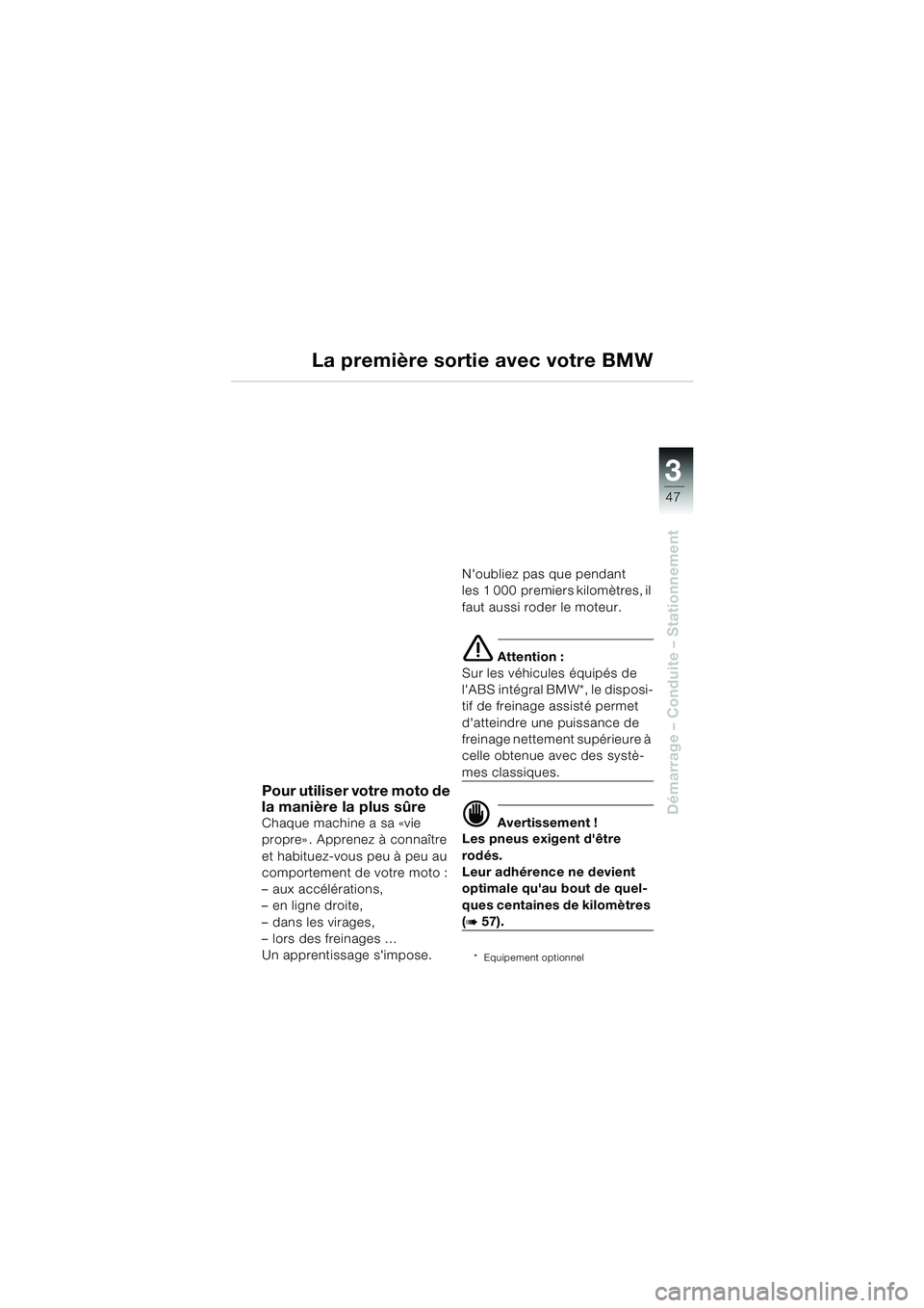 BMW MOTORRAD R 1100 S 2000  Livret de bord (in French) 3
47
Démarrage – Conduite – Stationnement
Pour utiliser votre moto de 
la manière la plus sûre
Chaque machine a sa «vie 
propre» . Apprenez à connaître 
et habituez-vous peu à peu au 
comp