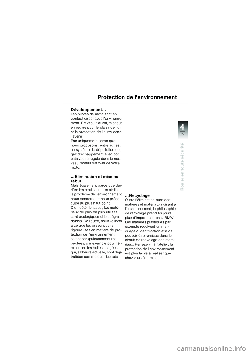 BMW MOTORRAD R 1100 S 2000  Livret de bord (in French) 4
79
4
Rouler en toute sécurité
Protection de lenvironnement
Développement …Les pilotes de moto sont en 
contact direct avec lenvironne-
ment. BMW a, là aussi, mis tout 
en œuvre pour le plai