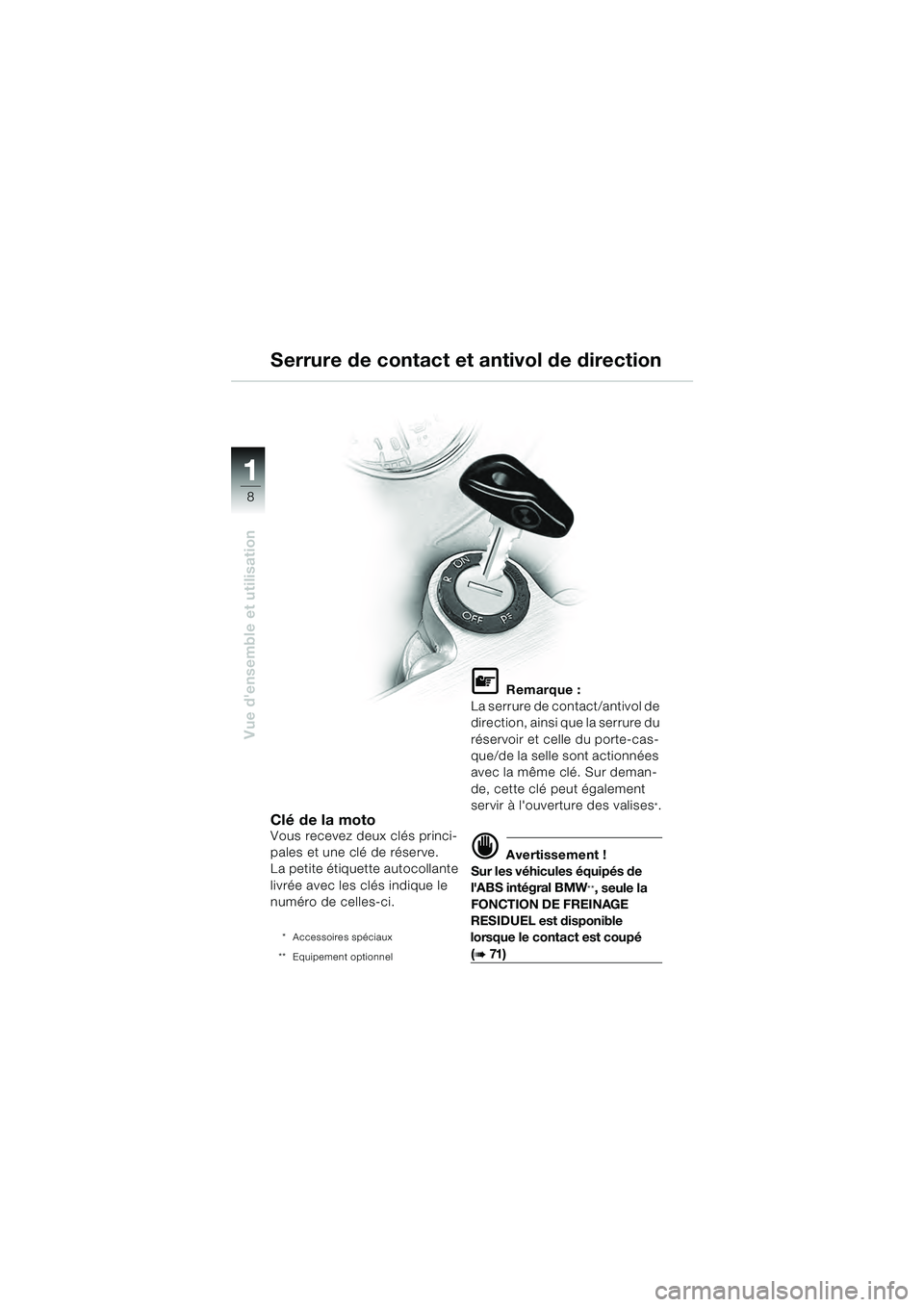 BMW MOTORRAD R 1100 S 2000  Livret de bord (in French) 11
8
Vue densemble et utilisation
Clé de la motoVous recevez deux clés princi-
pales et une clé de réserve.
La petite étiquette autocollante 
livrée avec les clés indique le 
numéro de celles