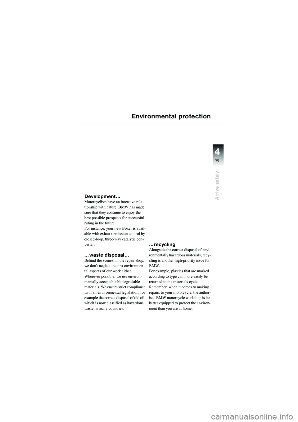 BMW MOTORRAD R 1100 S 2002  Riders Manual (in English) 4
79
4
Arrive safely
Environmental protection
Development …Motorcyclists have an intensive rela-
tionship with nature. BMW has made 
sure that they continue to enjoy the 
best possible prospects for