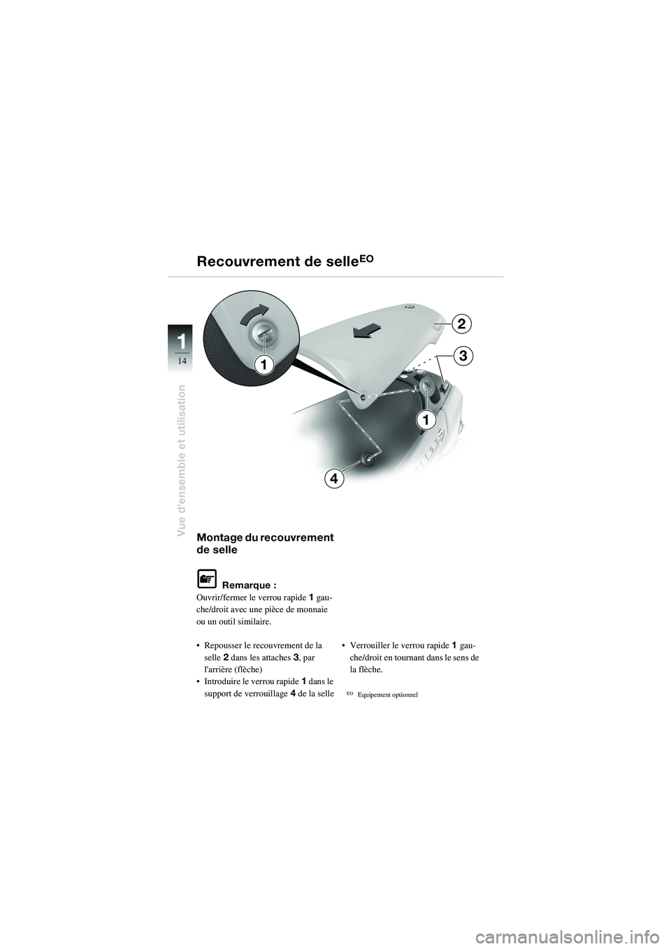 BMW MOTORRAD R 1100 S 2002  Livret de bord (in French) 11
14
Vue densemble et utilisationMontage du recouvrement 
de selle
L Remarque :
Ouvrir/fermer le  verrou rapide1 gau-
che/droit avec une pièce de monnaie 
ou un outil similaire.
• Repousser le re