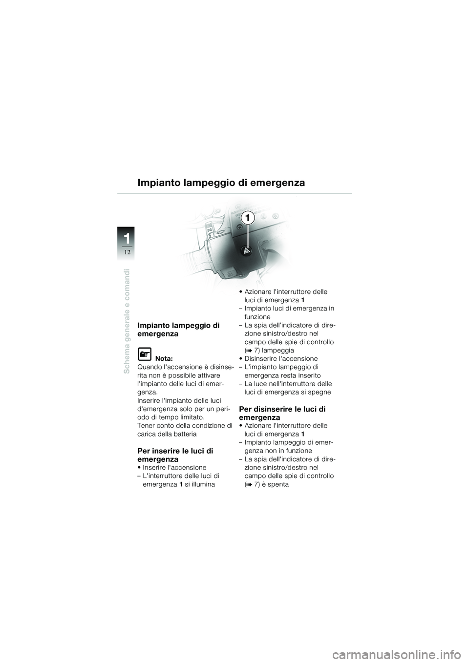BMW MOTORRAD R 1100 S 2002 Libretto di uso e manutenzione (in Italian) 11
12
Schema generale e comandi
1
Impianto lampeggio di
emergenza
L Nota:
Quando laccensione è disinse-
rita non è possibile attivare
limpianto delle luci di emer-
genza.
Inserire limpianto del BMW MOTORRAD R 1100 S 2002 Libretto di uso e manutenzione (in Italian) 11
12
Schema generale e comandi
1
Impianto lampeggio di
emergenza
L Nota:
Quando laccensione è disinse-
rita non è possibile attivare
limpianto delle luci di emer-
genza.
Inserire limpianto del