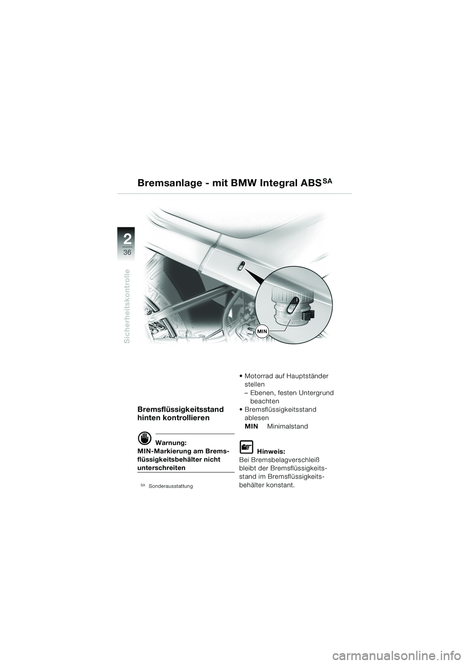BMW MOTORRAD R 1150 RS 2002  Betriebsanleitung (in German) 2
2
36
Sicherheitskontrolle
Bremsflüssigkeitsstand 
hinten kontrollieren
d Warnung:
MIN-Markierung am Brems-
flüssigkeitsbehälter nicht 
unterschreiten
SASonderausstattung
 Motorrad auf Hauptstän