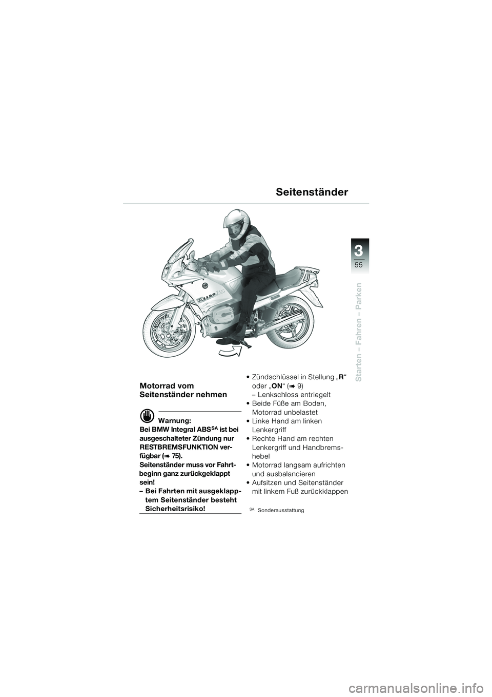BMW MOTORRAD R 1150 RS 2002  Betriebsanleitung (in German) 3
55
3
Starten – Fahren – ParkenMotorrad vom 
Seitenständer nehmen
d Warnung:
Bei BMW Integral ABSSA ist bei 
ausgeschalteter Zündung nur 
RESTBREMSFUNKTION ver-
fügbar (
b 75 ) .
Seitenstände