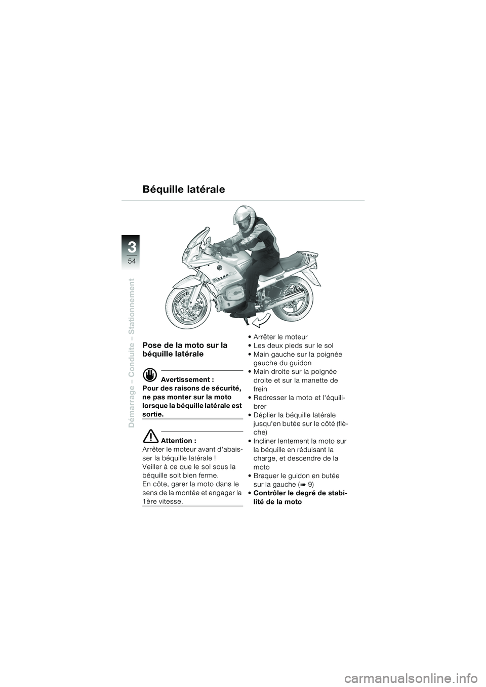 BMW MOTORRAD R 1150 RS 2002  Livret de bord (in French) 33
54
Démarrage – Conduite – Stationnement
Pose de la moto sur la 
béquille latérale
d Avertissement :
Pour des raisons de sécurité, 
ne pas monter sur la moto 
lorsque la béquille latérale