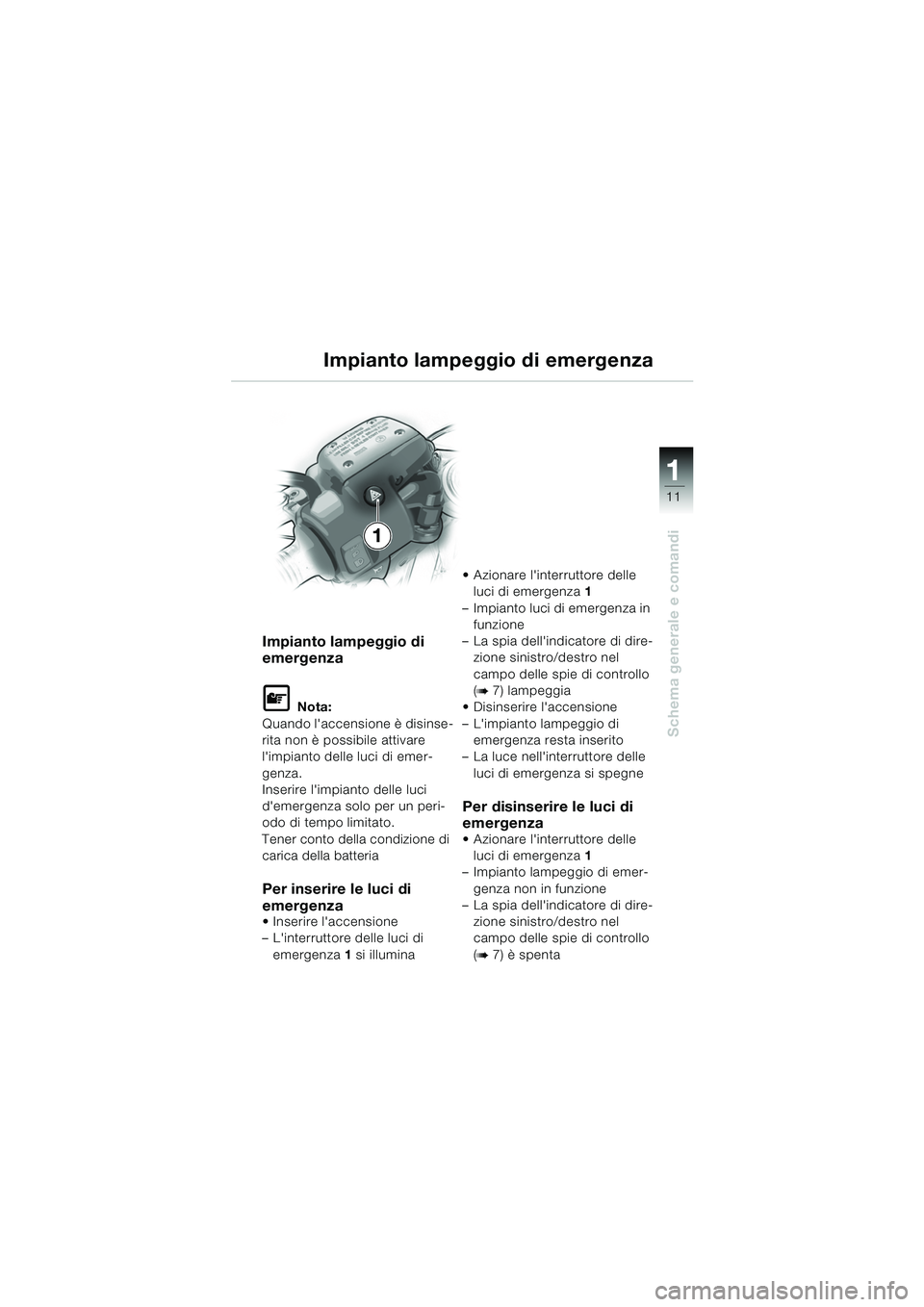 BMW MOTORRAD R 1150 RS 2002 Libretto di uso e manutenzione (in Italian) 1
Schema generale e comandi
11
Impianto lampeggio di
emergenza
L Nota:
Quando laccensione è disinse-
rita non è possibile attivare
limpianto delle luci di emer-
genza.
Inserire limpianto delle BMW MOTORRAD R 1150 RS 2002 Libretto di uso e manutenzione (in Italian) 1
Schema generale e comandi
11
Impianto lampeggio di
emergenza
L Nota:
Quando laccensione è disinse-
rita non è possibile attivare
limpianto delle luci di emer-
genza.
Inserire limpianto delle