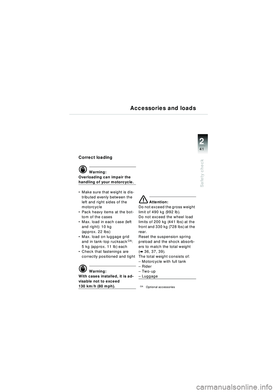 BMW MOTORRAD R 1150 RT 2002  Riders Manual (in English) 2
41
Safety check
Accessories and loads
Correct loading
d Warning:
Overloading can impair the 
handling of your motorcycle.
 Make sure that weight is dis-
tributed evenly between the 
left and right 