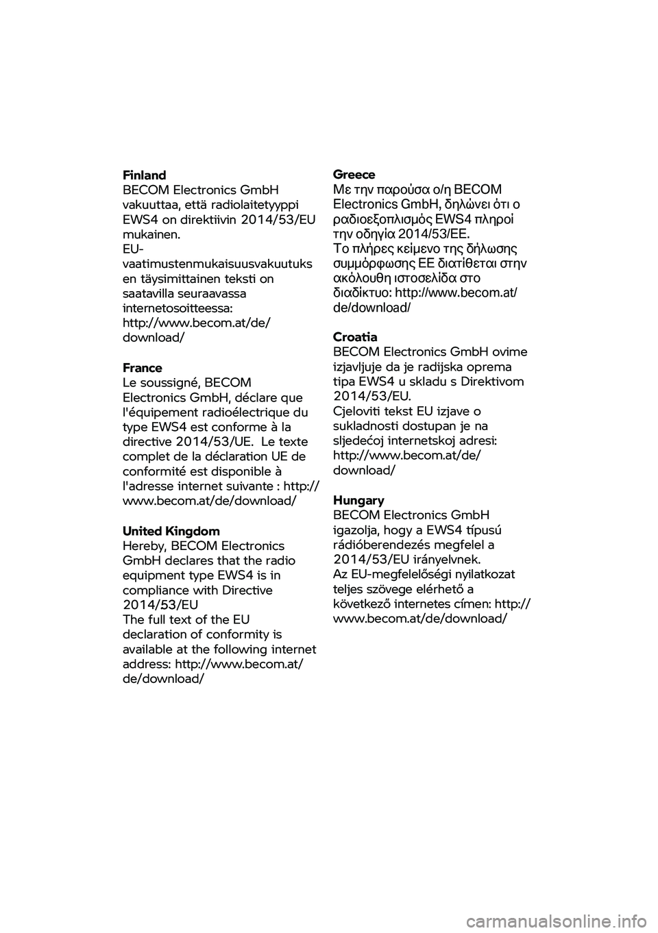 BMW MOTORRAD R NINE T URVAN G/S 2020 Riders Manual (in English) Finland
BECOM
Electronics GmbH
vakuuttaa, että radiolaitetyyppi
EWS4 on direktiivin
2014/53/EU
mukainen.
EU-
va atimustenmukaisuusvakuutuks
en täy simittainen teksti on
saatavill
a seu BMW MOTORRAD R NINE T URVAN G/S 2020 Riders Manual (in English) Finland
BECOM
Electronics GmbH
vakuuttaa, että radiolaitetyyppi
EWS4 on direktiivin
2014/53/EU
mukainen.
EU-
va atimustenmukaisuusvakuutuks
en täy simittainen teksti on
saatavill
a seu