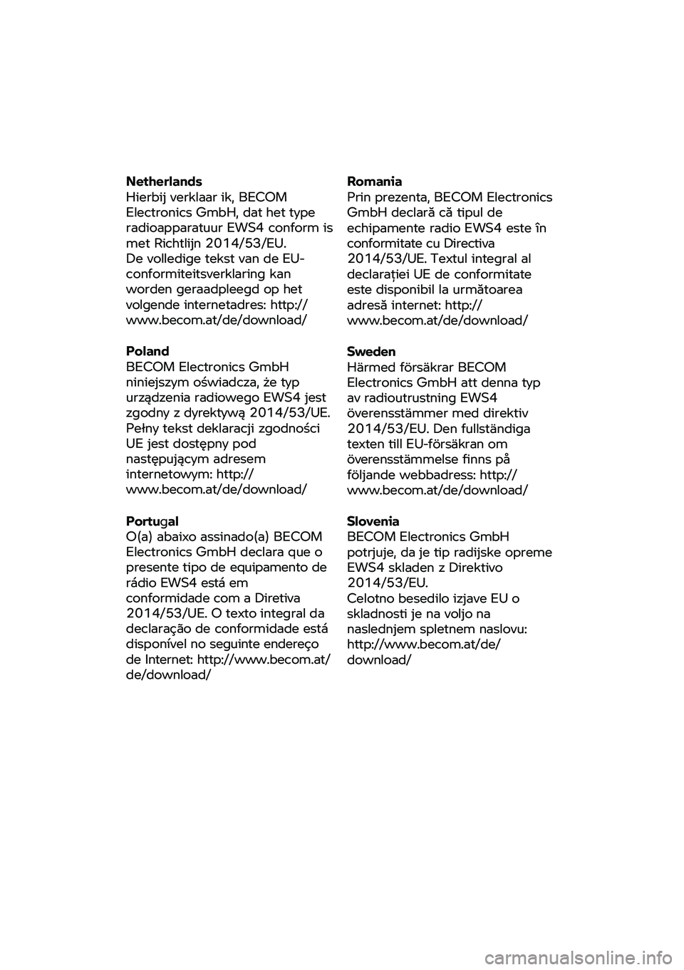 BMW MOTORRAD R NINE T URVAN G/S 2020 Riders Manual (in English) Netherlands
Hierbij
verklaar ik, BECOM
Electronics GmbH, dat het type
radioapparatuur EWS4 conform is
met Richtlijn 2014/53/EU.
De volledige tekst van de EU-
conformiteitsverklaring kan BMW MOTORRAD R NINE T URVAN G/S 2020 Riders Manual (in English) Netherlands
Hierbij
verklaar ik, BECOM
Electronics GmbH, dat het type
radioapparatuur EWS4 conform is
met Richtlijn 2014/53/EU.
De volledige tekst van de EU-
conformiteitsverklaring kan