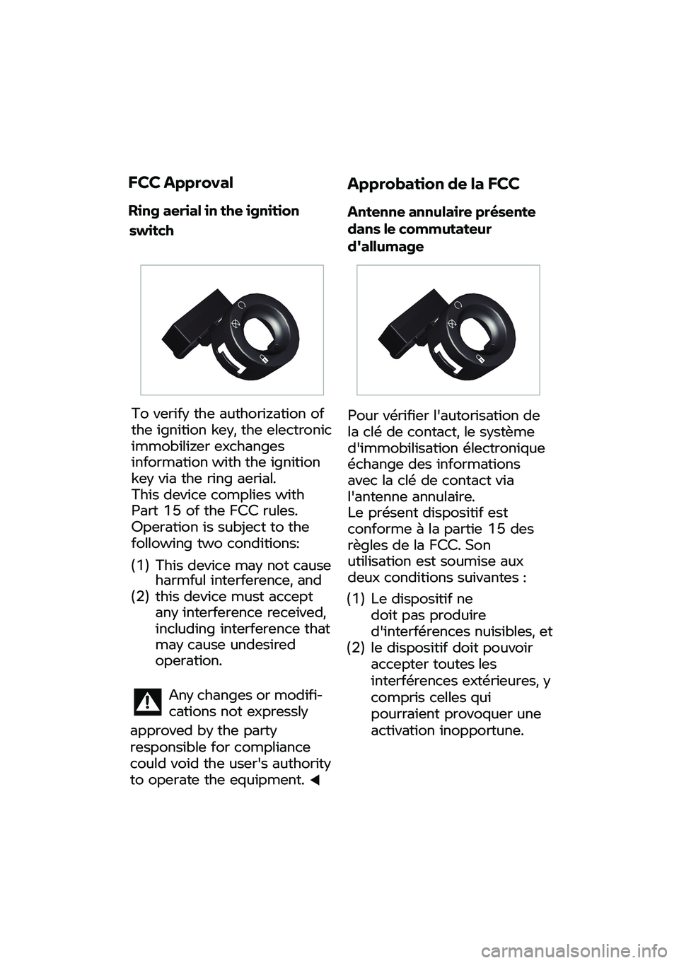 BMW MOTORRAD R NINE T URVAN G/S 2020 Riders Manual (in English) To
verify the authorization of
t
he ignition key, the electronic
immobilizer exch
anges
inf
ormation with the ignition
key via the
ring aerial.
This device complies with
Part 15 of th BMW MOTORRAD R NINE T URVAN G/S 2020 Riders Manual (in English) To
verify the authorization of
t
he ignition key, the electronic
immobilizer exch
anges
inf
ormation with the ignition
key via the
ring aerial.
This device complies with
Part 15 of th