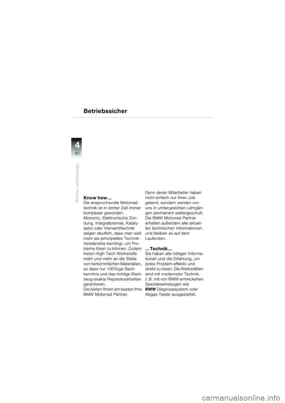 BMW MOTORRAD K 1200 GT 2004 Betriebsanleitung (in German) 82
Sicher unterwegs
4
Know how …Die anspruchsvolle Motorrad-
technik ist in letzter Zeit immer
komplexer geworden.
Motronic, Elektronische Zün-
dung, Integralbremse, Kataly-
sator oder Vierventil BMW MOTORRAD K 1200 GT 2004 Betriebsanleitung (in German) 82
Sicher unterwegs
4
Know how …Die anspruchsvolle Motorrad-
technik ist in letzter Zeit immer
komplexer geworden.
Motronic, Elektronische Zün-
dung, Integralbremse, Kataly-
sator oder Vierventil