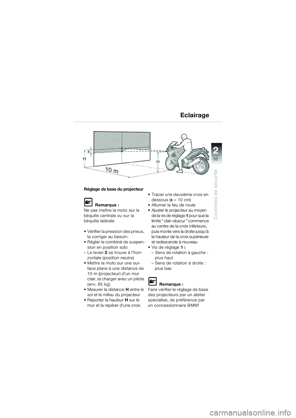 BMW MOTORRAD K 1200 GT 2004 Livret de bord (in French) 22
55
Contrôles de sécurité
2
Réglage de base du projecteur
Remarque :
Ne pas mettre la moto sur la
béquille centrale ou sur la
béquille latérale
• Vérifier la pression des pneus, la co BMW MOTORRAD K 1200 GT 2004 Livret de bord (in French) 22
55
Contrôles de sécurité
2
Réglage de base du projecteur
Remarque :
Ne pas mettre la moto sur la
béquille centrale ou sur la
béquille latérale
• Vérifier la pression des pneus, la co
