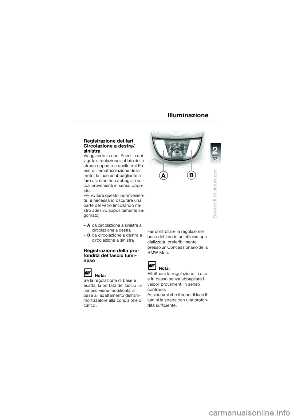 BMW MOTORRAD K 1200 GT 2004 Libretto di uso e manutenzione (in Italian) 22
53
Controlli di sicurezza
2
Registrazione dei fari
Circolazione a destra/
sinistra
Viaggiando in quei Paesi in cui
vige la circolazione sul lato della
strada opposto a quello del Pa-
ese di imma BMW MOTORRAD K 1200 GT 2004 Libretto di uso e manutenzione (in Italian) 22
53
Controlli di sicurezza
2
Registrazione dei fari
Circolazione a destra/
sinistra
Viaggiando in quei Paesi in cui
vige la circolazione sul lato della
strada opposto a quello del Pa-
ese di imma