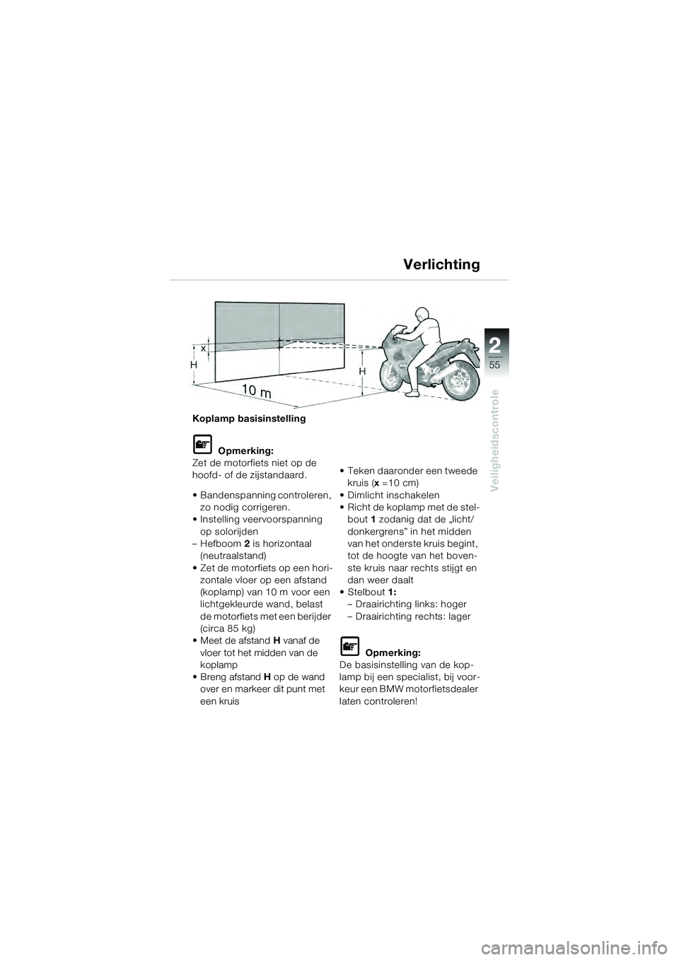 BMW MOTORRAD K 1200 GT 2004 Handleiding (in Dutch) 22
55
Veiligheidscontrole
2
Koplamp basisinstelling
Opmerking:
Zet de motorfiets niet op de
hoofd- of de zijstandaard.
• Bandenspanning controleren, zo nodig corrigeren.
• Instelling veervoors BMW MOTORRAD K 1200 GT 2004 Handleiding (in Dutch) 22
55
Veiligheidscontrole
2
Koplamp basisinstelling
Opmerking:
Zet de motorfiets niet op de
hoofd- of de zijstandaard.
• Bandenspanning controleren, zo nodig corrigeren.
• Instelling veervoors