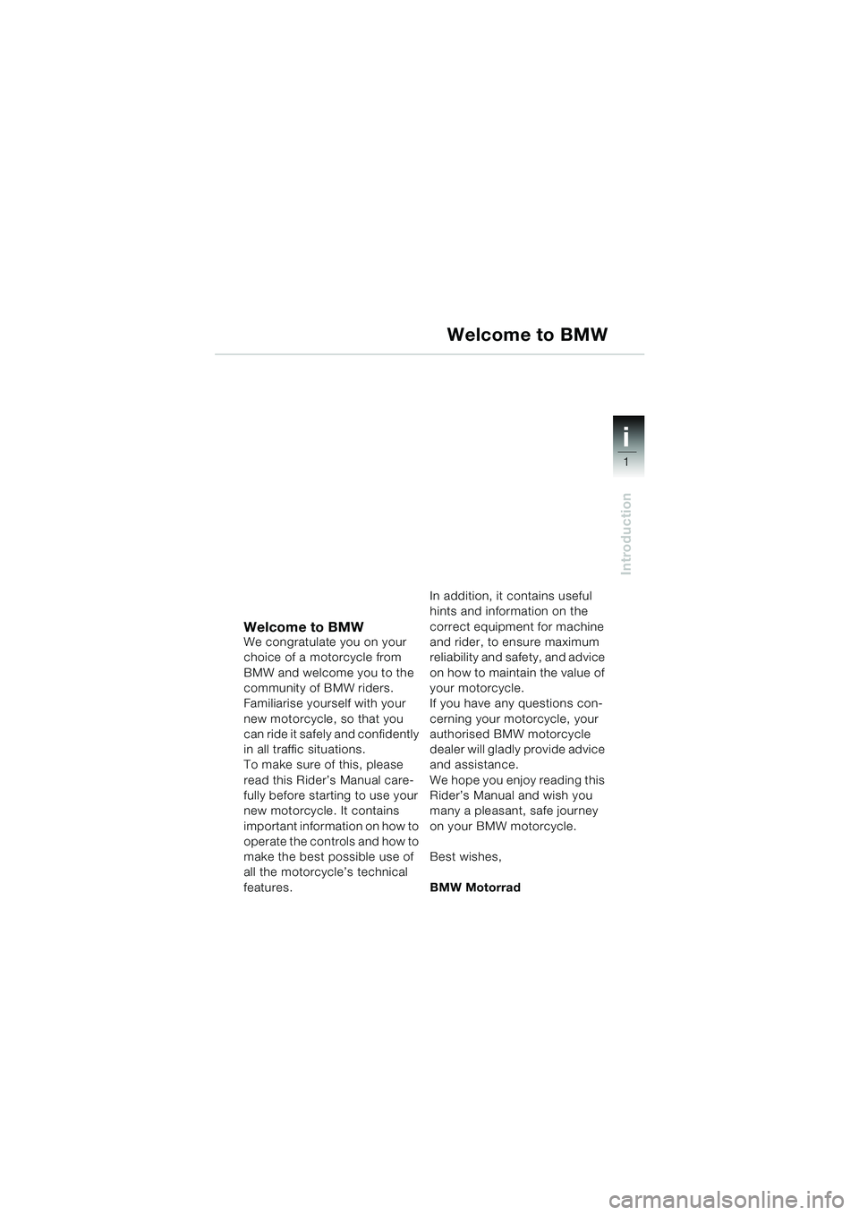 BMW MOTORRAD K 1200 GT 2002  Riders Manual (in English) 1
Introduction
i
Welcome to BMWWe congratulate you on your 
choice of a motorcycle from 
BMW and welcome you to the 
community of BMW riders.
Familiarise yourself with your 
new motorcycle, so that yo