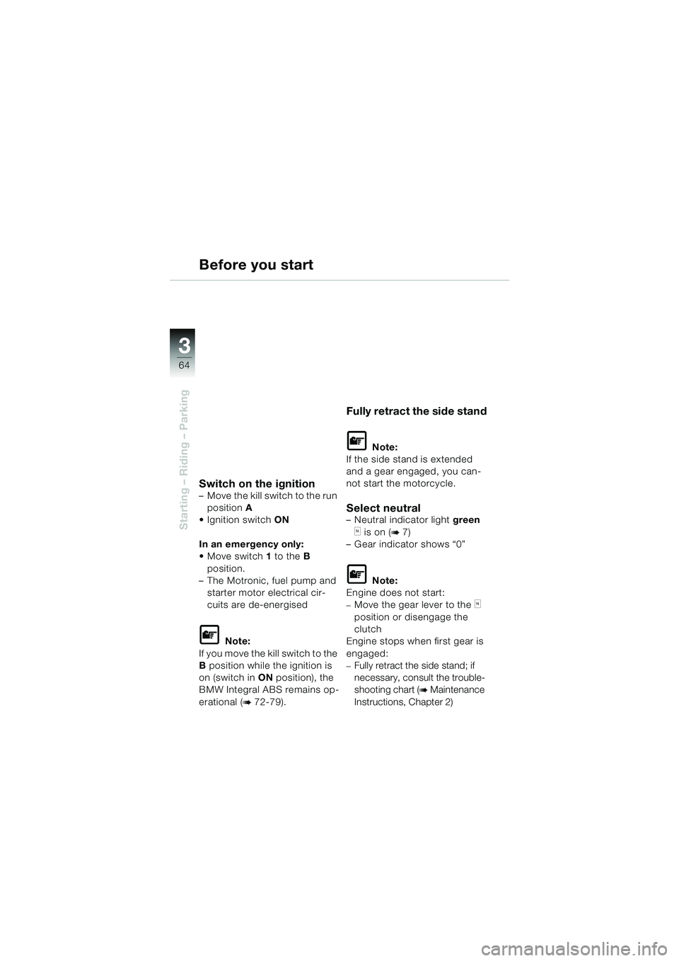 BMW MOTORRAD K 1200 GT 2002  Riders Manual (in English) 64
Starting – Riding – Parking
3
Before you start
Switch on the ignition– Move the kill switch to the run position A
 Ignition switch  ON
In an emergency only:
 Move switch 1  to the B 
positi