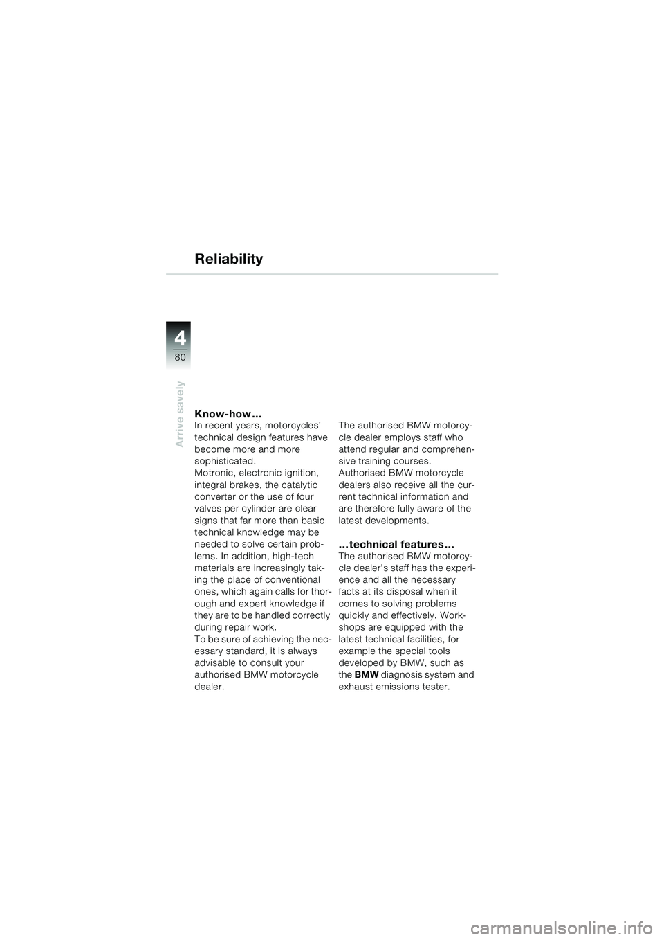 BMW MOTORRAD K 1200 GT 2002  Riders Manual (in English) 80
Arrive savely
4
Know-how …In recent years, motorcycles’ 
technical design features have 
become more and more 
sophisticated. 
Motronic, electronic ignition, 
integral brakes, the catalytic 
co