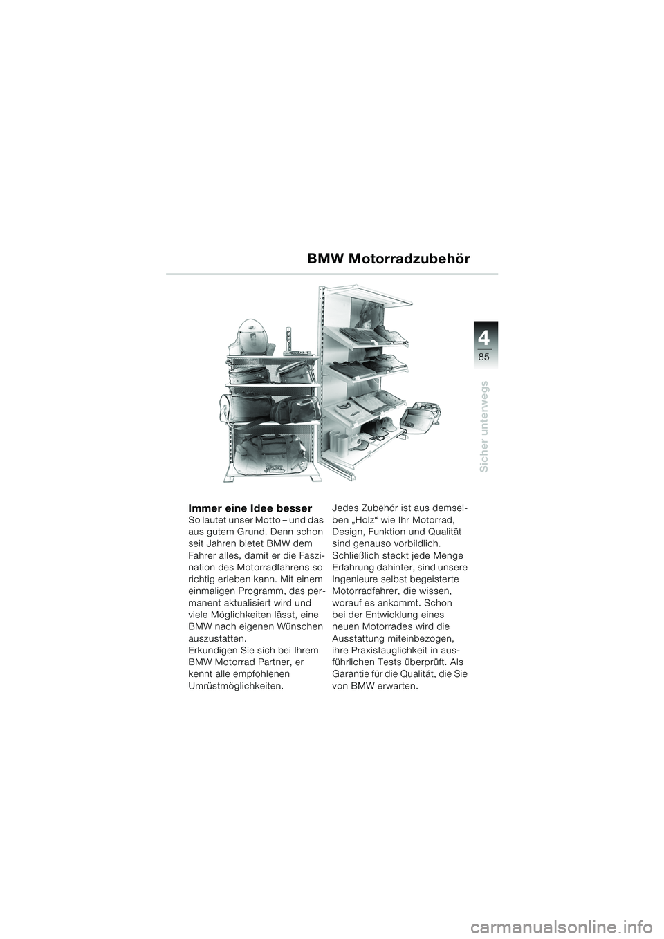 BMW MOTORRAD K 1200 GT 2002  Betriebsanleitung (in German) 4
85
Sicher unterwegs
BMW Motorradzubehör
Immer eine Idee besserSo lautet unser Motto – und das 
aus gutem Grund. Denn schon 
seit Jahren bietet BMW dem 
Fahrer alles, damit er die Faszi-
nation de