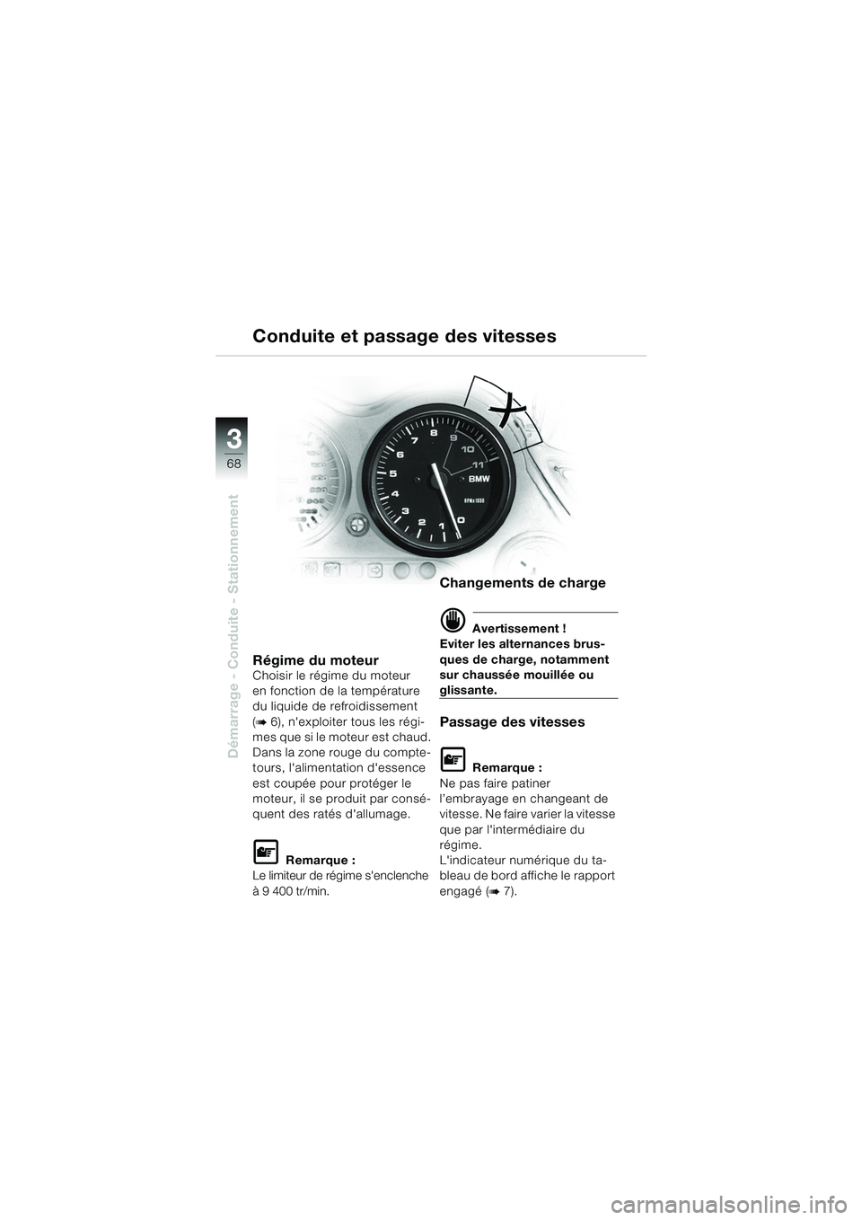 BMW MOTORRAD K 1200 GT 2002  Livret de bord (in French) 68
Démarrage - Conduite - Stationnement
3
Régime du moteurChoisir le régime du moteur 
en fonction de la température 
du liquide de refroidissement 
(
b 6), nexploiter tous les régi-
mes que si 