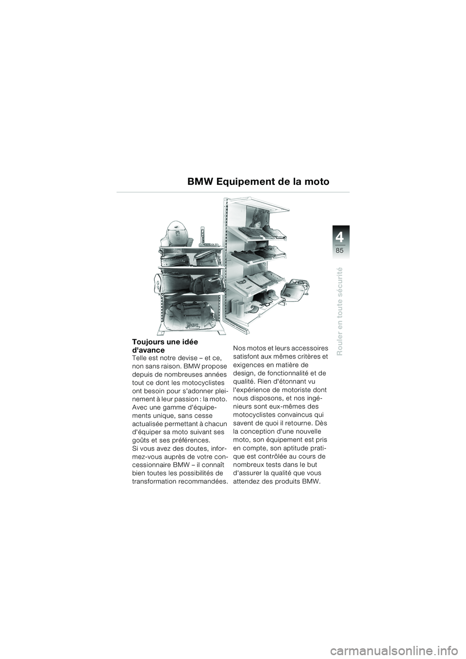 BMW MOTORRAD K 1200 GT 2002 Livret de bord (in French) 4
85
Rouler en toute sécurité
BMW Equipement de la moto
Toujours une idée
davance
Telle est notre devise – et ce,
non sans raison. BMW propose
depuis de nombreuses années
tout ce dont les m BMW MOTORRAD K 1200 GT 2002 Livret de bord (in French) 4
85
Rouler en toute sécurité
BMW Equipement de la moto
Toujours une idée
davance
Telle est notre devise – et ce,
non sans raison. BMW propose
depuis de nombreuses années
tout ce dont les m