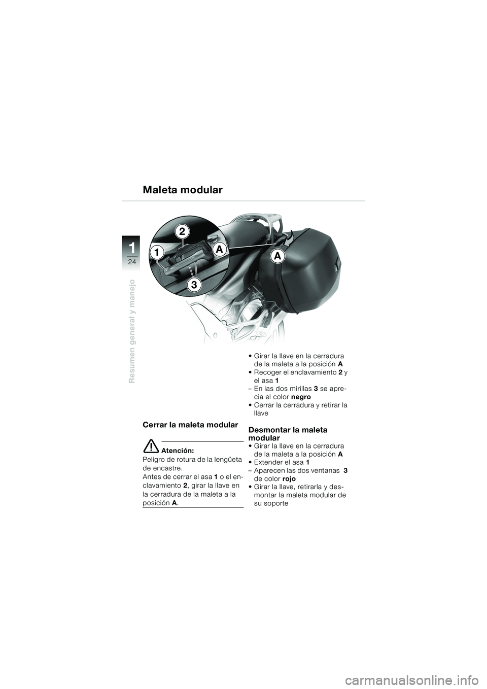 BMW MOTORRAD K 1200 GT 2002  Manual de instrucciones (in Spanish) 24
Resumen general y manejo
1
Cerrar la maleta modular
e Atención:
Peligro de rotura de la lengüeta 
de encastre.
Antes de cerrar el asa  1 o el en-
clavamiento 2 , girar la llave en 
la cerradura d