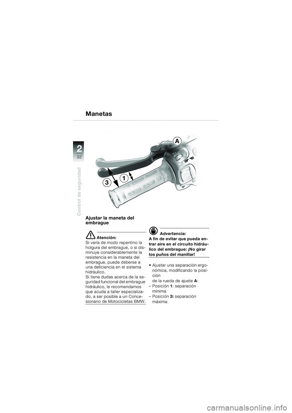 BMW MOTORRAD K 1200 GT 2002  Manual de instrucciones (in Spanish) 32
Control de seguridad
2
Ajustar la maneta del 
embrague
e Atención:
Si varía de modo repentino la 
holgura del embrague, o si dis-
minuye considerablemente la 
resistencia en la maneta del 
embrag
