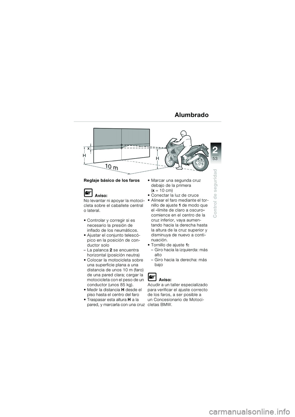 BMW MOTORRAD K 1200 GT 2002 Manual de instrucciones (in Spanish) 22
53
Control de seguridad
2
Reglaje básico de los faros
L Aviso:
No levantar ni apoyar la motoci-
cleta sobre el caballete central
o lateral.
Controlar y corregir si es
necesario la presión de BMW MOTORRAD K 1200 GT 2002 Manual de instrucciones (in Spanish) 22
53
Control de seguridad
2
Reglaje básico de los faros
L Aviso:
No levantar ni apoyar la motoci-
cleta sobre el caballete central
o lateral.
Controlar y corregir si es
necesario la presión de