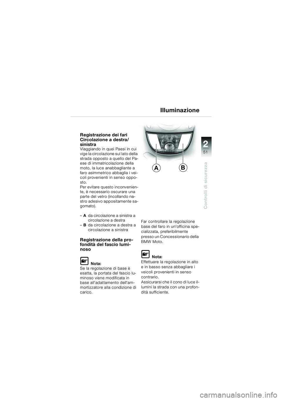 BMW MOTORRAD K 1200 GT 2002 Libretto di uso e manutenzione (in Italian) 22
51
Controlli di sicurezza
2
Registrazione dei fari
Circolazione a destra/
sinistra
Viaggiando in quei Paesi in cui
vige la circolazione sul lato della
strada opposto a quello del Pa-
ese di imma BMW MOTORRAD K 1200 GT 2002 Libretto di uso e manutenzione (in Italian) 22
51
Controlli di sicurezza
2
Registrazione dei fari
Circolazione a destra/
sinistra
Viaggiando in quei Paesi in cui
vige la circolazione sul lato della
strada opposto a quello del Pa-
ese di imma