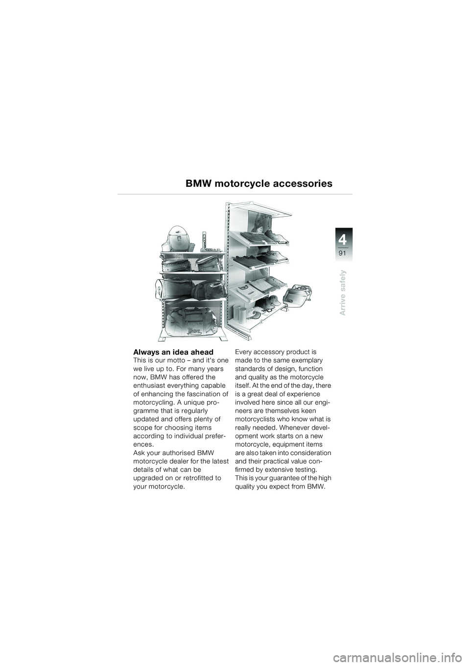 BMW MOTORRAD K 1200 LT 2002 Riders Manual (in English) 4
91
Arrive safely
BMW motorcycle accessories
Always an idea aheadThis is our motto – and its one
we live up to. For many years
now, BMW has offered the
enthusiast everything capable
of enhanci BMW MOTORRAD K 1200 LT 2002 Riders Manual (in English) 4
91
Arrive safely
BMW motorcycle accessories
Always an idea aheadThis is our motto – and its one
we live up to. For many years
now, BMW has offered the
enthusiast everything capable
of enhanci