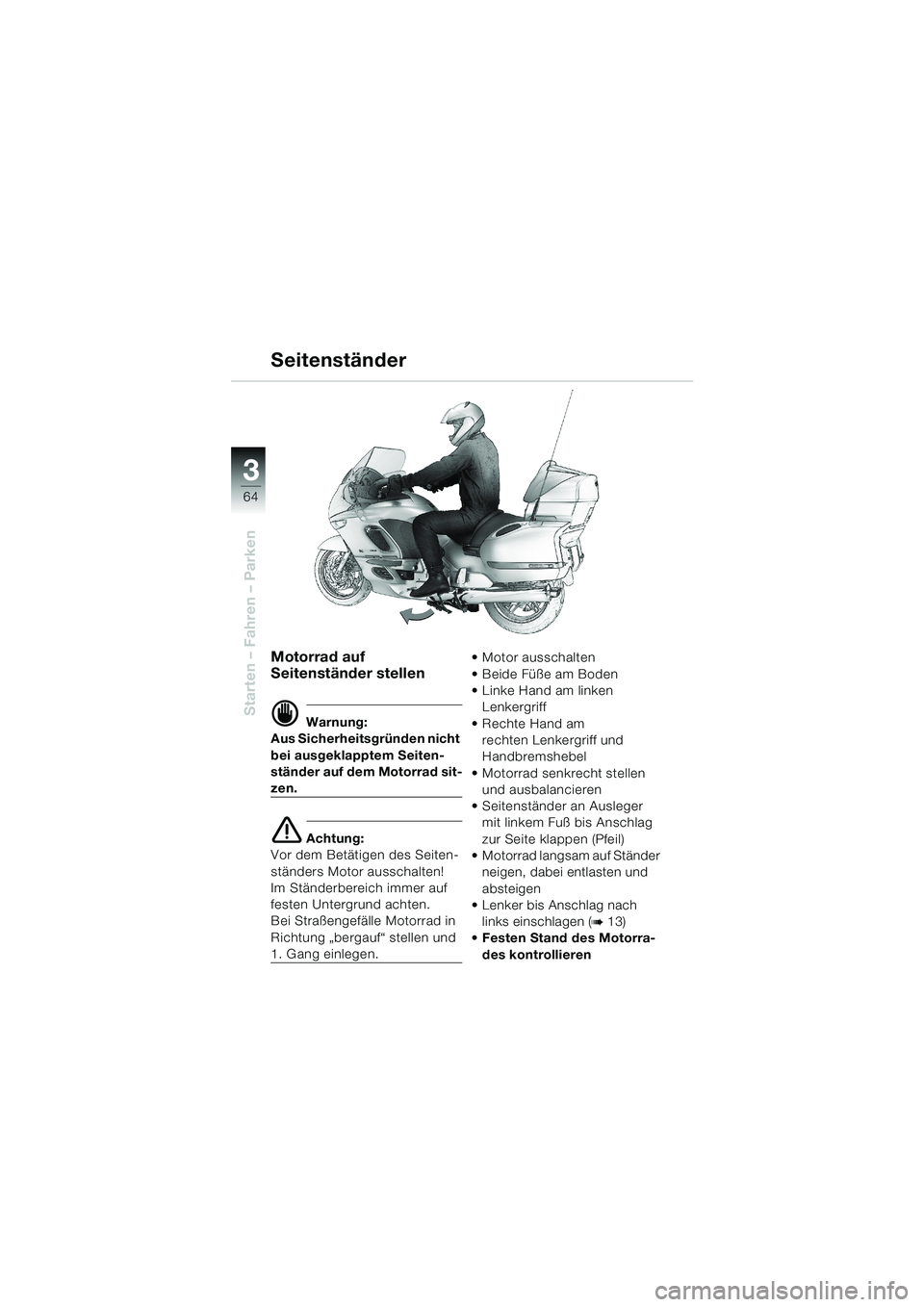 BMW MOTORRAD K 1200 LT 2002  Betriebsanleitung (in German) 64
Starten – Fahren – Parken
3
Motorrad auf 
Seitenständer stellen
d Warnung:
Aus Sicherheitsgründen nicht 
bei ausgeklapptem Seiten-
ständer auf dem Motorrad sit-
zen.
e Achtung:
Vor dem Betä
