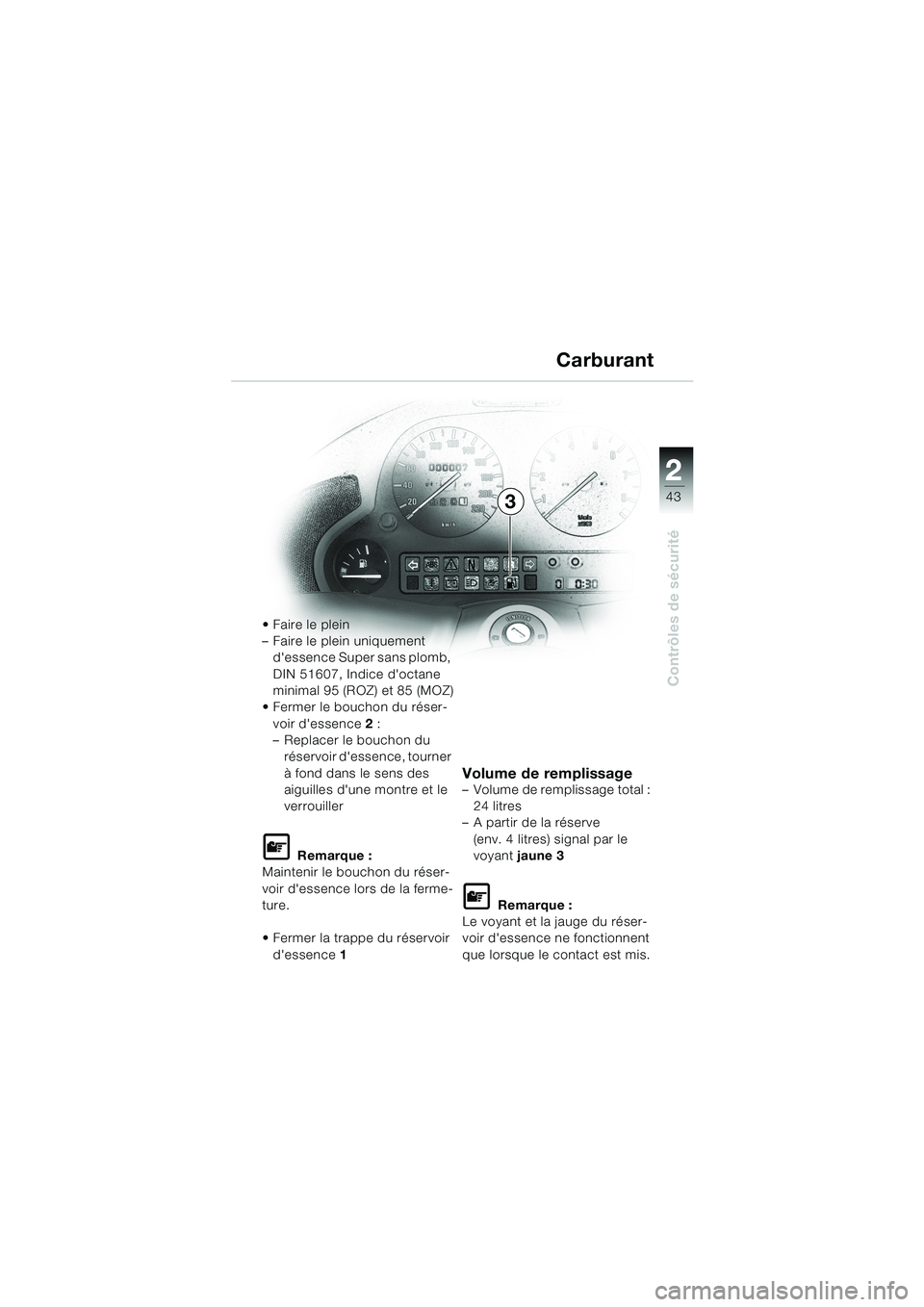 BMW MOTORRAD K 1200 LT 2002  Livret de bord (in French) 2 2
43
Contrôles de sécurité
3Carburant
Faire le plein
–Faire le plein uniquement 
dessence Super sans plomb, 
DIN 51607, Indice doctane 
minimal 95 (ROZ) et 85 (MOZ)
Fermer le bouchon du ré