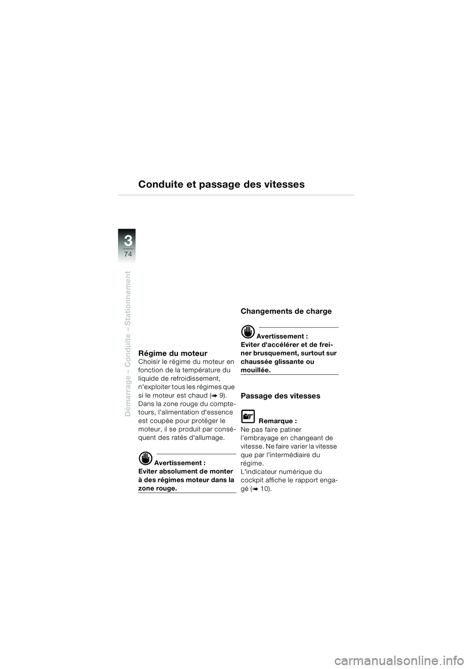 BMW MOTORRAD K 1200 LT 2002  Livret de bord (in French) 74
Démarrage – Conduite – Stationnement
3
Conduite et passage des vitesses
Régime du moteurChoisir le régime du moteur en 
fonction de la température du 
liquide de refroidissement, 
nexploit