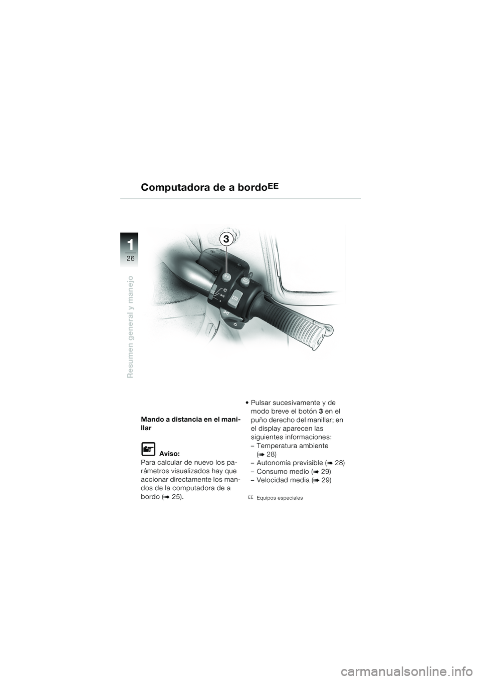 BMW MOTORRAD K 1200 LT 2002  Manual de instrucciones (in Spanish) 26
Resumen general y manejo
1
Computadora de a bordoEE
Mando a distancia en el mani-
llar
L Aviso:
Para calcular de nuevo los pa-
rámetros visualizados hay que 
accionar directamente los man-
dos de 