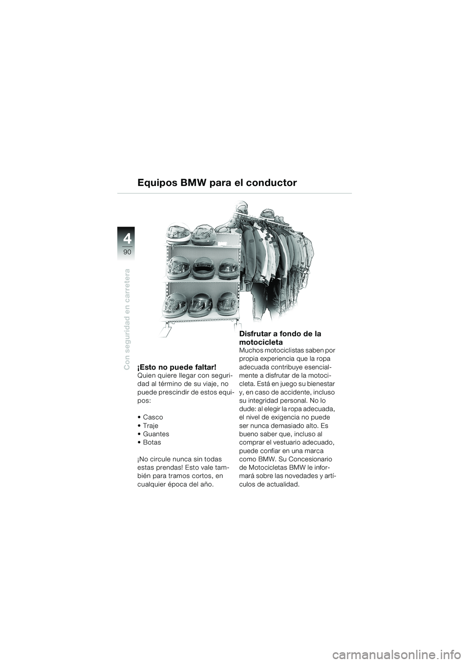 BMW MOTORRAD K 1200 LT 2002  Manual de instrucciones (in Spanish) 90
Con seguridad en carretera
4
Equipos BMW para el conductor
¡Esto no puede faltar!Quien quiere llegar con seguri-
dad al término de su viaje, no 
puede prescindir de estos equi-
pos:
Casco
Traje