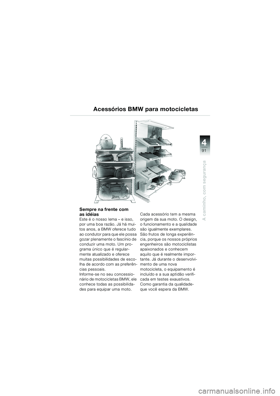 BMW MOTORRAD K 1200 LT 2002 Manual do condutor (in Portuguese) 4
91
A caminho, com segurança
Acessórios BMW para motocicletas
Sempre na frente com
as idéias
Este é o nosso lema – e isso,
por uma boa razão. Já há mui-
tos anos, a BMW oferece tudo
ao co BMW MOTORRAD K 1200 LT 2002 Manual do condutor (in Portuguese) 4
91
A caminho, com segurança
Acessórios BMW para motocicletas
Sempre na frente com
as idéias
Este é o nosso lema – e isso,
por uma boa razão. Já há mui-
tos anos, a BMW oferece tudo
ao co