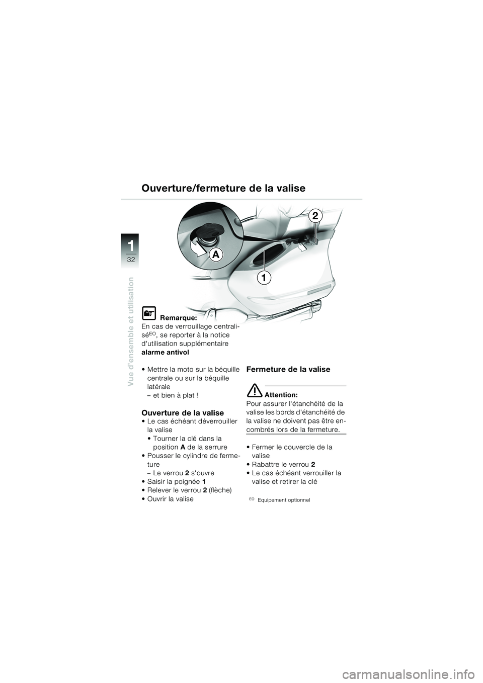 BMW MOTORRAD K 1200 LT 2005  Livret de bord (in French) 32
Vue d’ensemble et utilisation
1
Ouverture/fermeture de la valise
L Remarque:
En cas de verrouillage centrali-
sé
EO, se reporter à la notice 
dutilisation supplémentaire 
alarme antivol
 Met