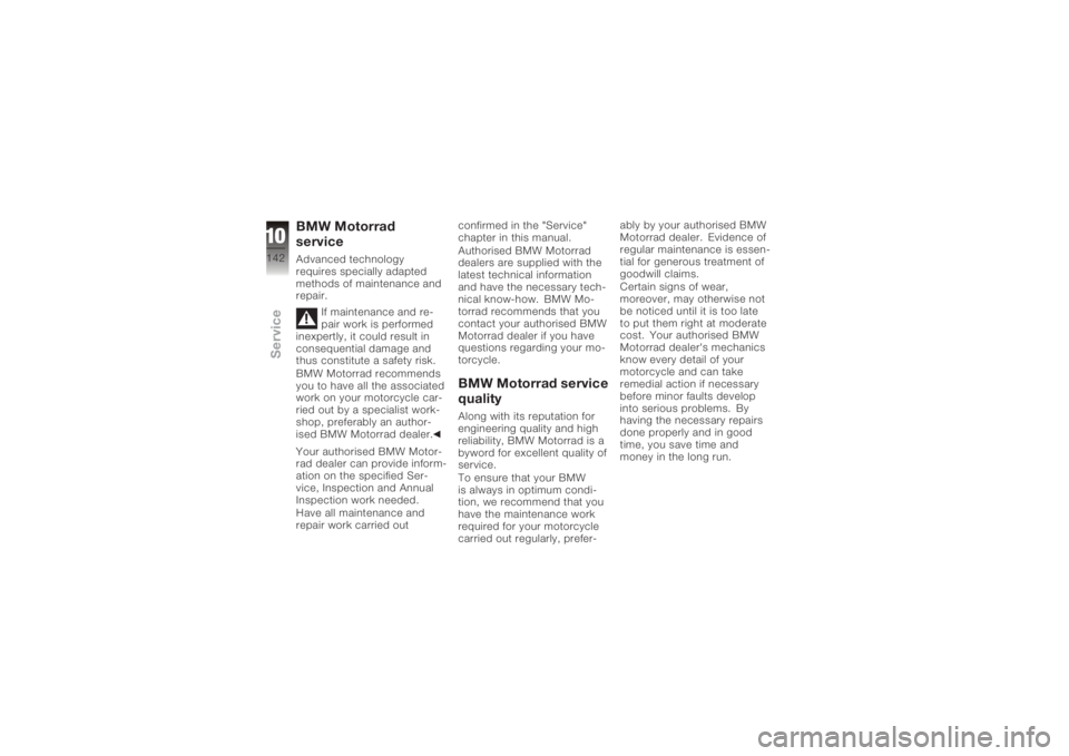 BMW MOTORRAD K 1200 R 2006 Riders Manual (in English) BMW Motorrad
serviceAdvanced technology
requires specially adapted
methods of maintenance and
repair.If maintenance and re-
pair work is performed
inexpertly, it could result in
consequential damage a BMW MOTORRAD K 1200 R 2006 Riders Manual (in English) BMW Motorrad
serviceAdvanced technology
requires specially adapted
methods of maintenance and
repair.If maintenance and re-
pair work is performed
inexpertly, it could result in
consequential damage a